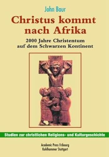 Christus kommt nach Afrika: 2000 Jahre Christentum auf dem Schwarzen Kontinent (Studien zur christlichen Religions- und Kulturgeschichte, 6, Band 6)