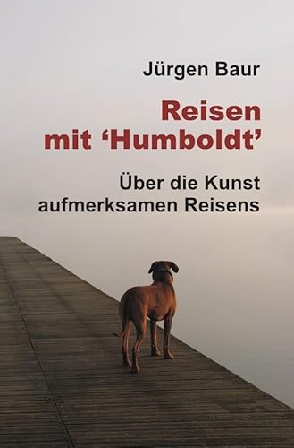 Reisen mit "Humboldt": Über die Kunst aufmerksamen Reisens (Das Andere Reisejournal) von epubli GmbH