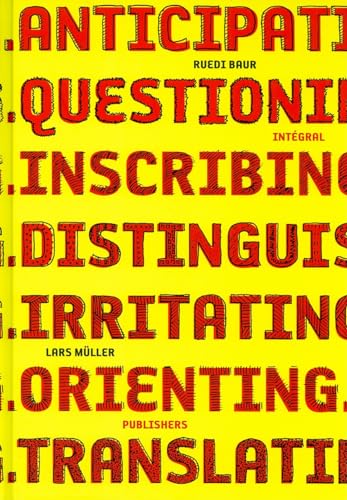 Ruedi Baur Intégral: Anticipating, Questioning, Inscribing, Distinguishing, Irritating, Orienting, Translating