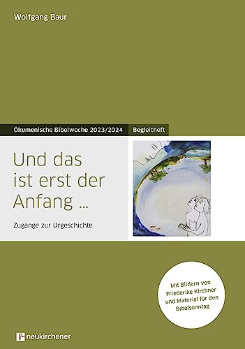 Und das ist erst der Anfang ...: Begleitheft - Zugänge zur Urgeschichte - Ökumenische Bibelwoche 2023/2024 (Bibelwochenmaterial) von Neukirchener Verlag