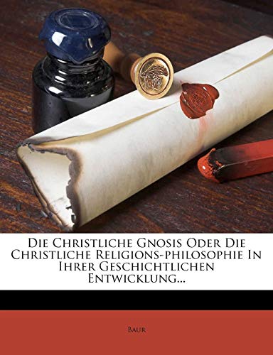 Die christliche Gnosis oder die christliche Religions-Philosophie in ihrer geschichtlichen Entwicklung von Nabu Press