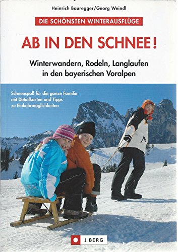 Ab in den Schnee!: Winterwandern, Rodeln, Langlaufen in den bayerischen Voralpen: Winterwandern, Rodeln, Langlaufen in den bayerischen Voralpen. ... und Tipps zu Einkehrmöglichkeiten