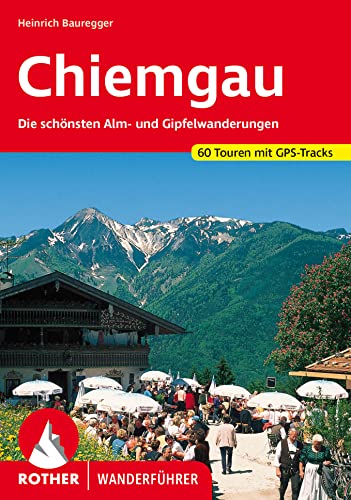 Chiemgau: Die schönsten Alm- und Gipfelwanderungen. 60 Touren mit GPS-Tracks (Rother Wanderführer) von Bergverlag Rother