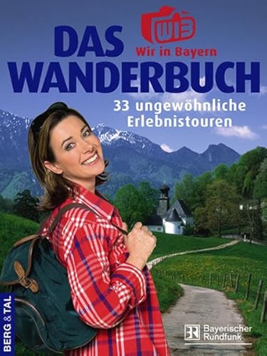 Das Wir-in-Bayern Wanderbuch: 33 ungewöhnliche Erlebnistouren Das Wir-in-Bayern Wanderbuch: 33 ungewöhnliche Erlebnistouren von Berg & Tal