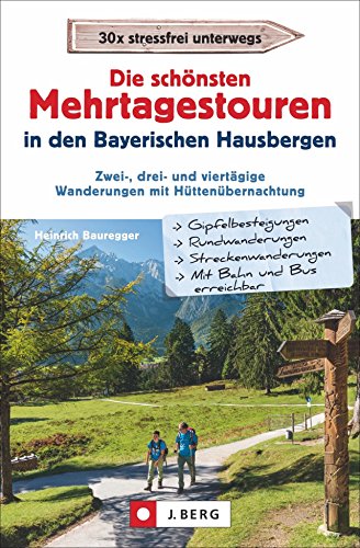 Die schönsten Mehrtagestouren in den Bayerischen Hausbergen: Zwei-, drei und viertägige Wanderungen mit Hüttenübernachtung
