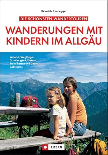 Die schönsten Wanderungen mit Kindern im Allgäu: Anfahrt, Weglänge, Schwierigkeit, Einkehr, Detailkarten und Übersichtskarte Die schönsten Wanderungen mit Kindern im Allgäu: Anfahrt, Weglänge, Schwierigkeit, Einkehr, Detailkarten und Übersichtskarte