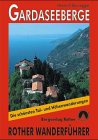 Gardaseeberge: Für die Gebiete rund um Arco, Riva, den Ledrosee, Limone, Gargnano unddas Valvestino sowie für den Monte-Baldo-Kamm (Rother Wanderführer)