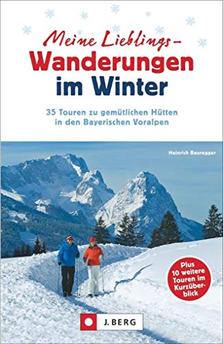 Meine Lieblings-Wanderungen im Winter: 35 Touren zu gemütlichen Hütten in den Bayerischen Voralpen Meine Lieblings-Wanderungen im Winter: 35 Touren zu gemütlichen Hütten in den Bayerischen Voralpen