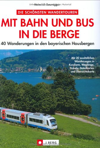 Mit Bahn und Bus in die Berge: 40 Wanderungen in den bayerischen Hausbergen (J. Berg)
