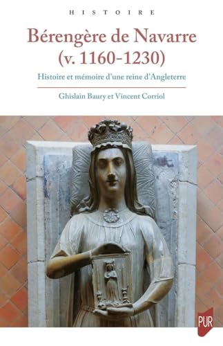Bérengère de Navarre (v. 1160-1230): Histoire et mémoire d'une reine d'Angleterre von PU RENNES