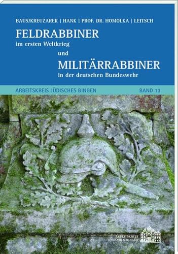Feldrabbiner im ersten Weltkrieg und Militärrabbiner in der deutschen Bundeswehr: Arbeitskreis Jüdisches Bingen Band 13 von Ess, Matthias