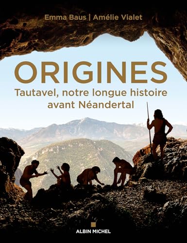 Origines: Tautavel, notre longue histoire avant Néandertal von ALBIN MICHEL