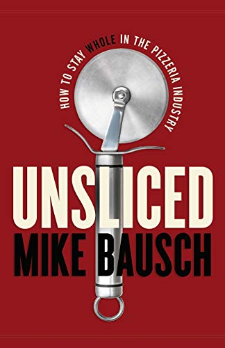 Unsliced: How to Stay Whole in the Pizzeria Industry von Lioncrest Publishing
