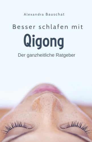 Besser schlafen mit Qigong: Der ganzheitliche Ratgeber von Independently published