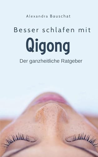 Besser schlafen mit Qigong: Der ganzheitliche Ratgeber von BoD – Books on Demand