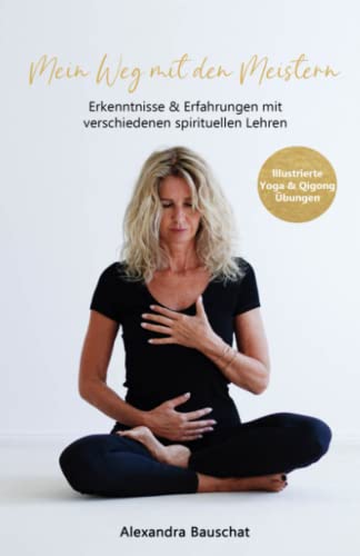 Mein Weg mit den Meistern: Erkenntnisse & Erfahrungen mit verschiedenen spirituellen Lehren von Independently published