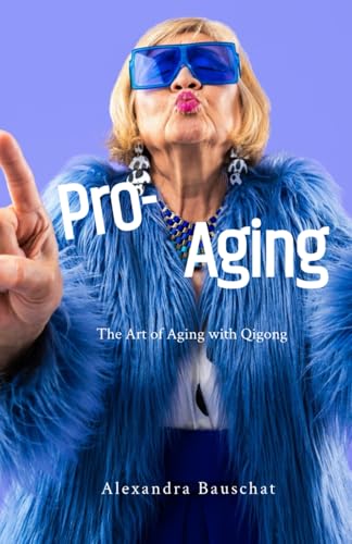 Pro-Aging: The Art of Aging with Qigong von Independently published