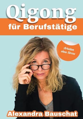 Qigong für Berufstätige: Arbeiten ohne Stress von BoD – Books on Demand