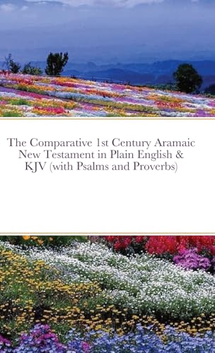 The Comparative 1st Century Aramaic New Testament in Plain English & King James Version New Testament (with Psalms and Proverbs) von Lulu.com