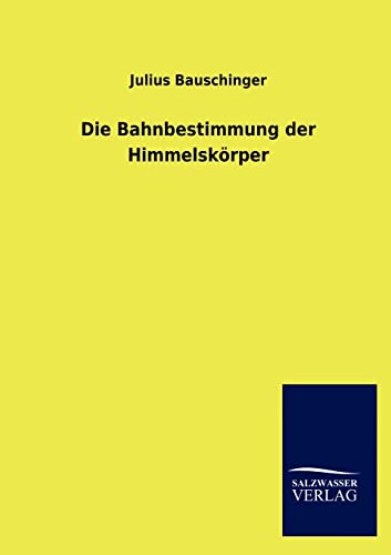 Die Bahnbestimmung der Himmelskörper von Salzwasser-Verlag GmbH
