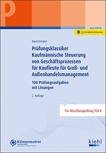 Prüfungsklassiker Kaufmännische Steuerung von Geschäftsprozessen für Kaufleute für Groß- und Außenhandelsmanagement: 100 Prüfungsaufgaben mit Lösungen Prüfungsklassiker Kaufmännische Steuerung von Geschäftsprozessen für Kaufleute für Groß- und Außenhandelsmanagement: 100 Prüfungsaufgaben mit Lösungen von NWB Verlag