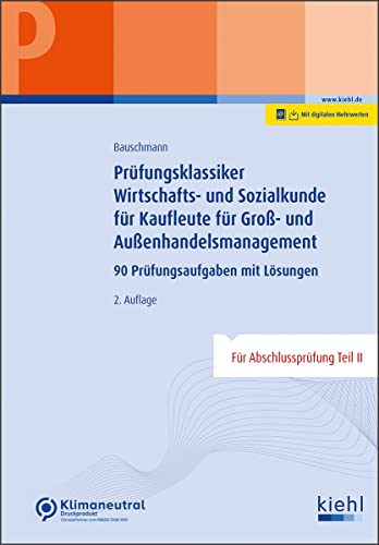 Prüfungsklassiker Wirtschafts- und Sozialkunde für Kaufleute für Groß- und Außenhandelsmanagement: 100 Prüfungsaufgaben mit Lösungen Prüfungsklassiker Wirtschafts- und Sozialkunde für Kaufleute für Groß- und Außenhandelsmanagement: 100 Prüfungsaufgaben mit Lösungen