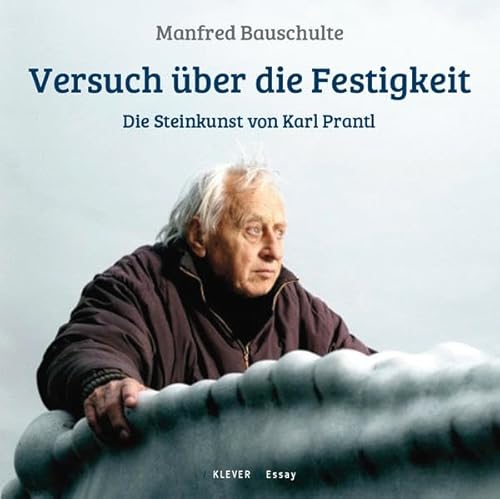 Versuch über die Festigkeit: Die Steinkunst von Karl Prantl