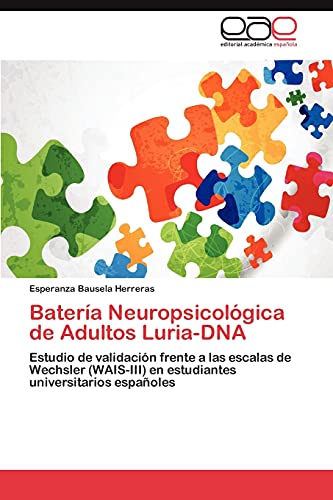 Batería Neuropsicológica de Adultos Luria-DNA: Estudio de validación frente a las escalas de Wechsler (WAIS-III) en estudiantes universitarios españoles von Eae Editorial Academia Espanola