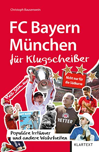 FC Bayern München für Klugscheißer: Populäre Irrtümer und andere Wahrheiten (Irrtümer und Wahrheiten) von Klartext Verlag