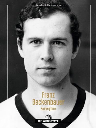 Franz Beckenbauer: Kaiserjahre von Verlag Die Werkstatt