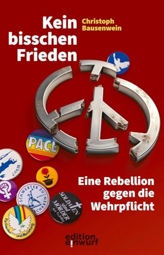 Kein bisschen Frieden: Eine Rebellion gegen die Wehrpflicht von Edition Einwurf GmbH