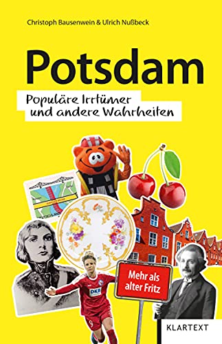 Potsdam: Populäre Irrtümer und andere Wahrheiten (Irrtümer und Wahrheiten) von Klartext Verlag