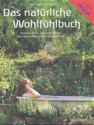 Das natürliche Wohlfühlbuch: Kräuter, Bäder, Tees und Wickel, Alte Hausmittel einfach angewendet (aethera) von Freies Geistesleben