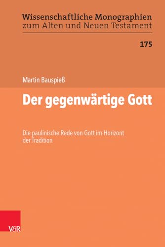 Der gegenwärtige Gott: Die paulinische Rede von Gott im Horizont der Tradition (Wissenschaftliche Monographien zum Alten und Neuen Testament) von Vandenhoeck + Ruprecht