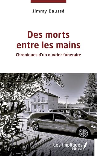 Des morts entre les mains: Chroniques d’un ouvrier funéraire von Les Impliqués