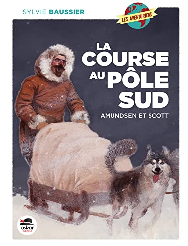 COURSE AU POLE SUD (LA): AMUNDSEN ET SCOTT von Oskar Editeur