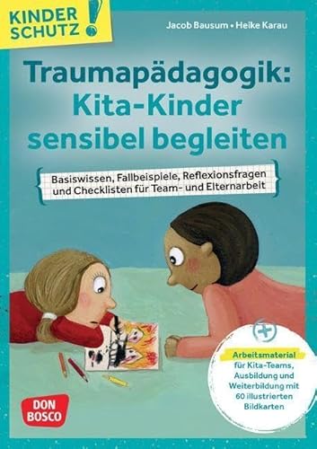 Traumapädagogik: Kita-Kinder sensibel begleiten: Basiswissen, Fallbeispiele, Reflexionsfragen und Checklisten. Medienpaket zu Traumata, ihren Folgen ... (Don Bosco Medienpakete für das Kindeswohl)