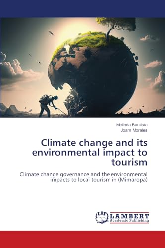 Climate change and its environmental impact to tourism: Climate change governance and the environmental impacts to local tourism in (Mimaropa) von LAP LAMBERT Academic Publishing