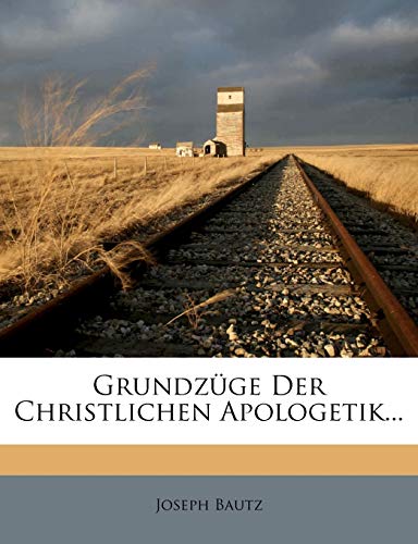 Grundzüge Der Christlichen Apologetik...