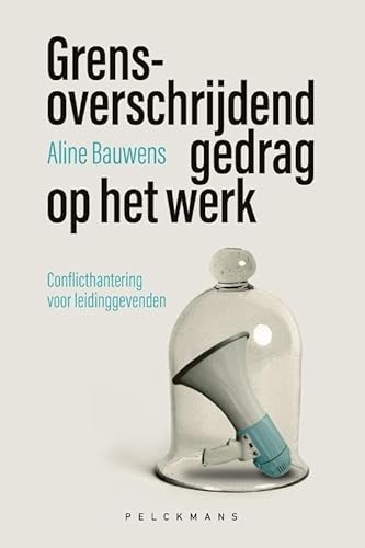 Grensoverschrijdend gedrag op het werk: Conflicthantering voor leidinggevenden Grensoverschrijdend gedrag op het werk: Conflicthantering voor leidinggevenden von Pelckmans Uitgevers