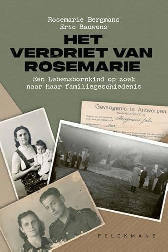 Het verdriet van Rosemarie: een Lebensbornkind op zoek naar haar familiegeschiedenis von Pelckmans Uitgevers