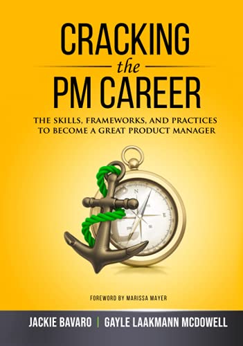Cracking the PM Career: The Skills, Frameworks, and Practices to Become a Great Product Manager (Cracking the Interview & Career)