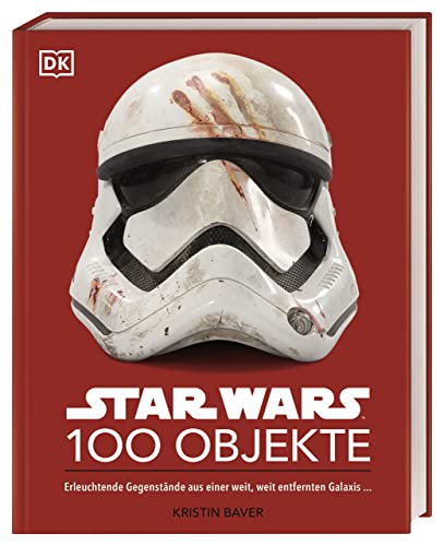 Star Wars™ 100 Objekte: Erleuchtende Gegenstände aus einer weit, weit entfernten Galaxis ... von DK