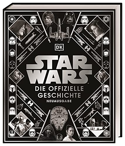 Star Wars™ Die offizielle Geschichte Neuausgabe: Atemberaubende und reich bebilderte Reise durch über 40 Jahre Star Wars-Geschichte voller Insiderwissen von DK