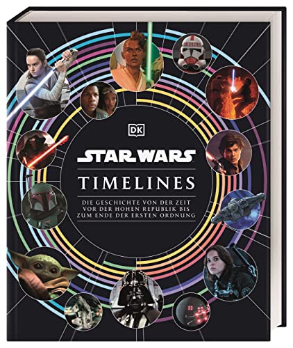 Star Wars Timelines: Die Geschichte von der Zeit vor der Hohen Republik bis zum Ende der Ersten Ordnung von DK