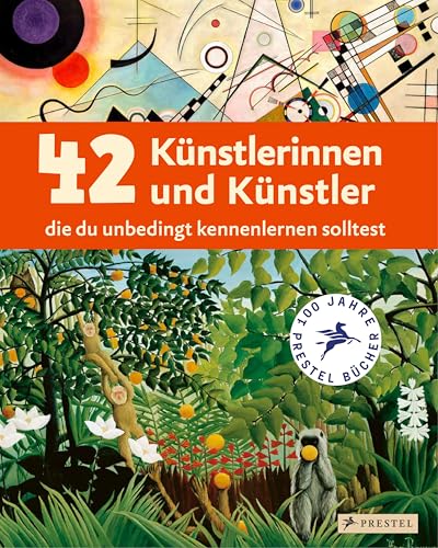 42 Künstlerinnen und Künstler, die du unbedingt kennenlernen solltest: Ein Streifzug durch die Kunst von der Renaissance bis heute. Ein Sachbuch für Kinder ab 8 Jahren von Prestel