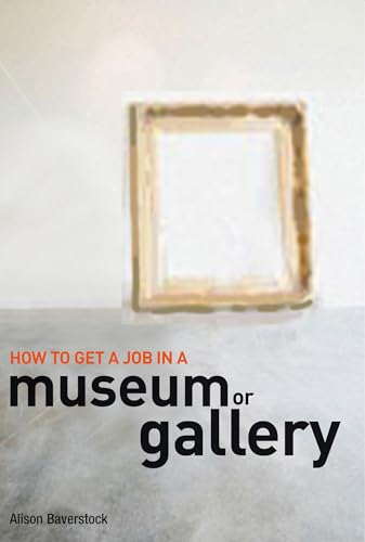 How to Get a Job in a Museum or Art Gallery von A&C Black Business Information and Development