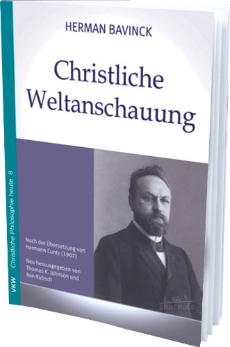 Christliche Weltanschauung: Nach der Übersetzung von Hermann Cuntz (1907) (Christliche Philosophie heute /Christian Philosophy Today / Quomodo Philosophia Christianorum Hodie Estimatur)