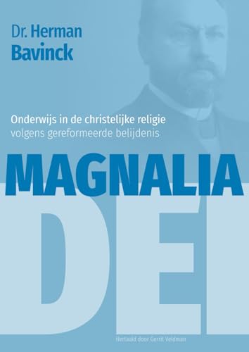 Magnalia Dei: Onderwijs in de christelijke religie volgens gereformeerde belijdenis Magnalia Dei: Onderwijs in de christelijke religie volgens gereformeerde belijdenis