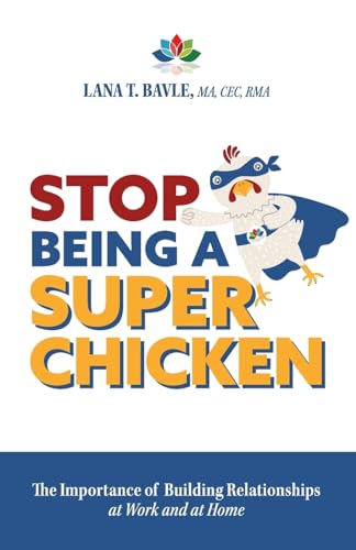 Stop Being a Super Chicken: The Importance of Building Relationships at Work and at Home von FriesenPress